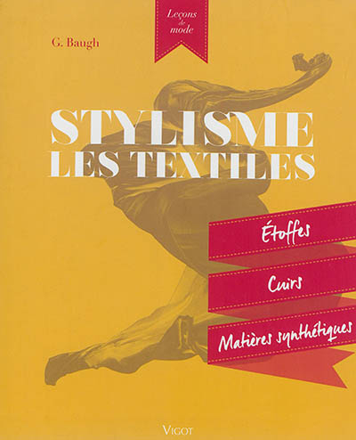 Stylisme : les textiles : étoffes, cuirs, matières synthétiques