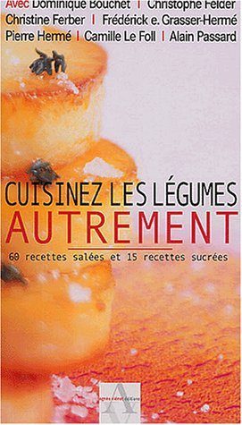 Cuisinez les légumes autrement : 60 recettes salées et 15 recettes sucrées