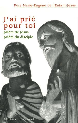J'ai prié pour toi : prière de Jésus, prière du disciple