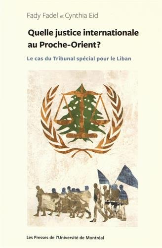 Quelle justice internationale pour le Proche-Orient? : cas du Tribunal spécial pour le Liban