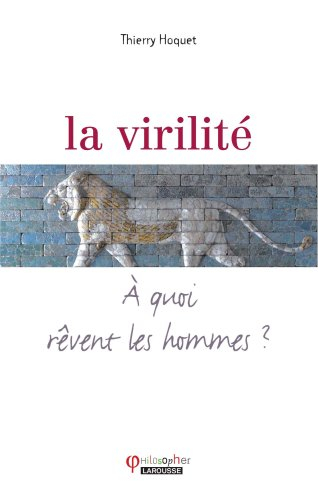 La virilité : à quoi rêvent les hommes ?