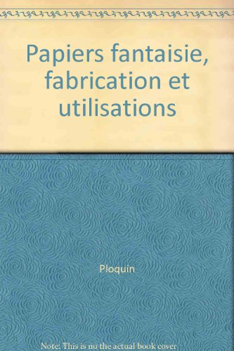Papiers fantaisie : fabrications et utilisations