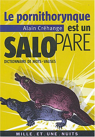 Le pornithorynque est un salopare : dictionnaire de mots-valises