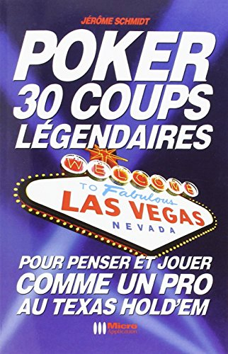 Poker : 30 coups légendaires : pour penser et jouer comme un pro au Texas Hold'em