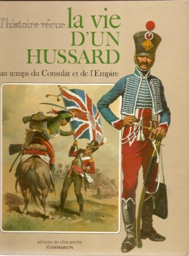 La Vie d'un hussard au temps du Consulat et de l'Empire