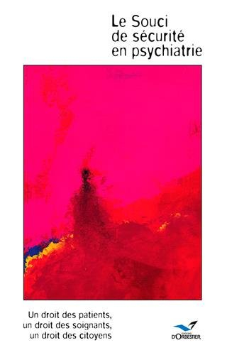 Le souci de sécurité en psychiatrie : un droit des patients, un droit des soignants, un droit des ci