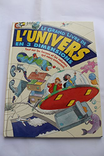 Le grand livre de l'univers en 3 dimensions : tout sur les formes et les volumes qui nous entourent