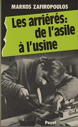 Les Arriérés : de l'asile à l'usine