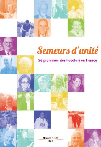 Semeurs d'unité : 26 pionniers des Focolari en France