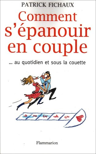 Comment s'épanouir en couple... : au quotidien et sous la couette