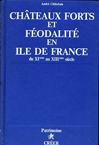Châteaux forts et féodalité en Ile-de-France du XIème au XIIIème siècle