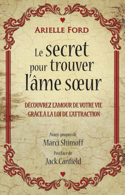 Le secret pour trouver l'âme soeur : découvrez l'amour de votre vie grâce à la loi de l'attraction