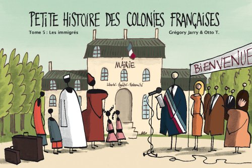 Petite histoire des colonies françaises. Vol. 5. Les immigrés