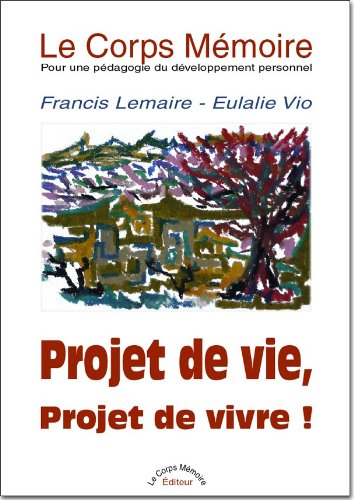 Le corps mémoire : pour une pédagogie du développement personnel. Vol. 1. Projet de vie, projet de v