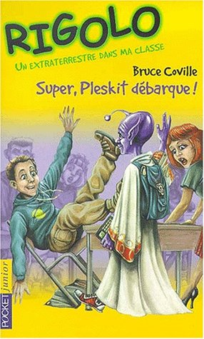 Un extraterrestre dans ma classe. Vol. 1. Super, Pleskit débarque