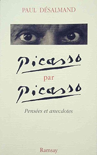 Picasso par Picasso : pensées et anecdotes