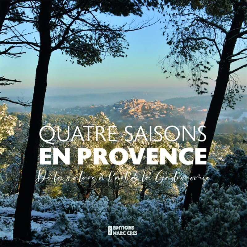 Quatre saisons en Provence : de la nature à l'art de la cuisine