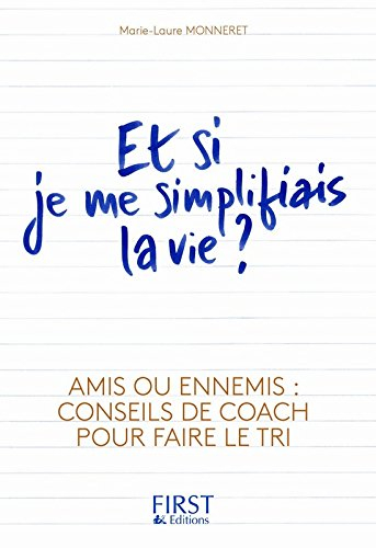 Et si je me simplifiais la vie ? : amis ou ennemis : conseils de coach pour faire le tri