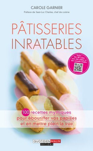 Pâtisseries inratables : 100 recettes mythiques pour ébouriffer vos papilles et en mettre plein la v