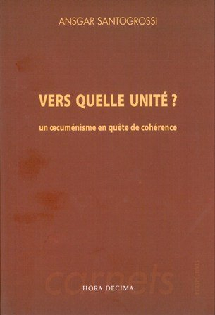 Vers quelle unité ? : un oecuménisme en quête de cohérence