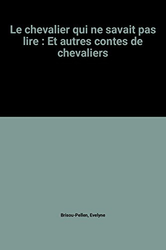 le chevalier qui ne savait pas lire : et autres contes de chevaliers
