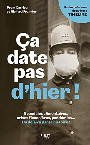 Ca date pas d'hier ! : scandales alimentaires, crises financières, pandémies... Du déjà-vu dans l'hi
