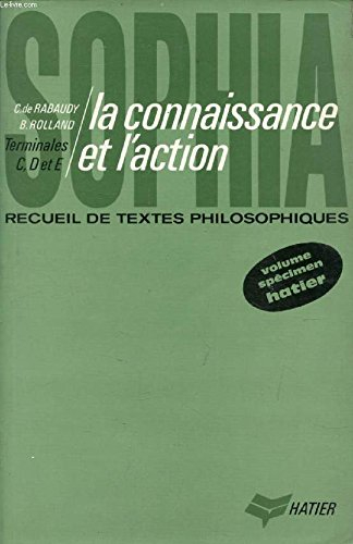 la connaissance et l'action. sophia . recueil de textes philosophiques pour les classes de terminale