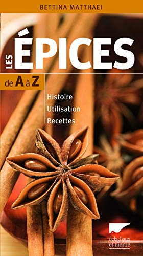 Les épices de A à Z : histoire, utilisation, recettes