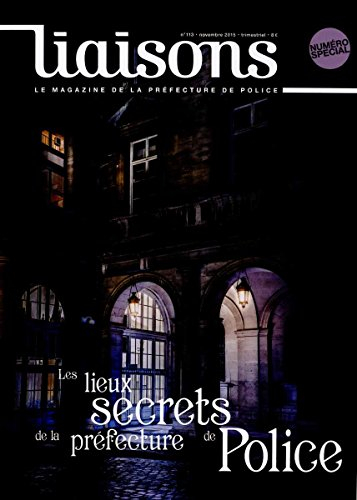 Liaisons : le magazine de la préfecture de police, n° 113. Les lieux secrets de la préfecture de pol