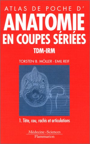 Atlas de poche d'anatomie en coupes sériées TDM-IRM. Vol. 1. Tête et cou, moëlle, articulations