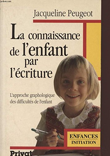 La Connaissance de l'enfant par l'écriture : approche graphologique de l'enfance et de ses difficult