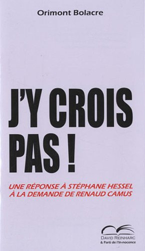J'y crois pas ! : une réponse à Stéphane Hessel à la demande de Renaud Camus