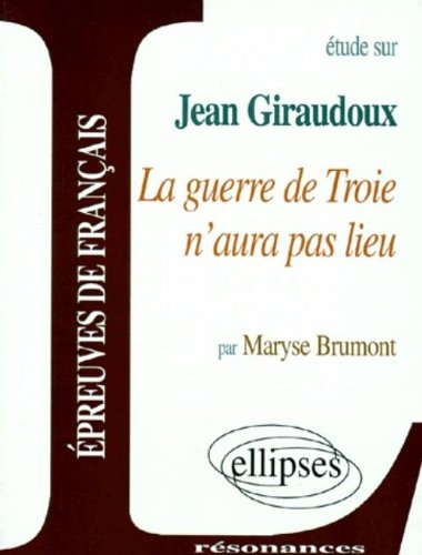 Etude sur Jean Giraudoux, La guerre de Troie n'aura pas lieu