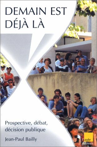 Demain est déjà là : prospective, débat, décision publique