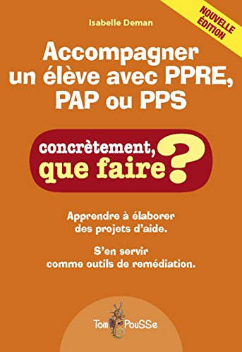 Accompagner un élève avec PPRE, PAP ou PPS : apprendre à élaborer des projets d'aide : s'en servir c