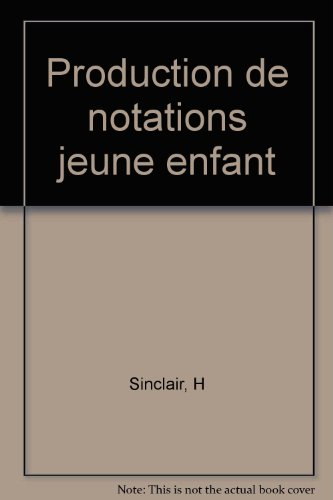 La production de notations chez le jeune enfant : langage, nombre, rythmes et mélodies