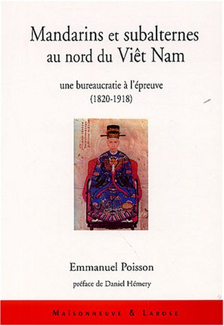 Mandarins et subalternes au nord du Viêt Nam : une bureaucratie à l'épreuve : 1820-1918