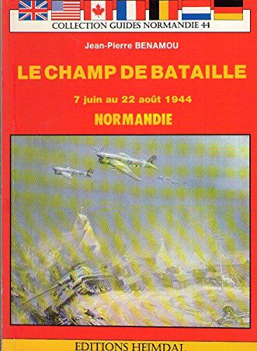 Normandie 1944 : guide du champ de bataille, 7 juin au 22 août 1944