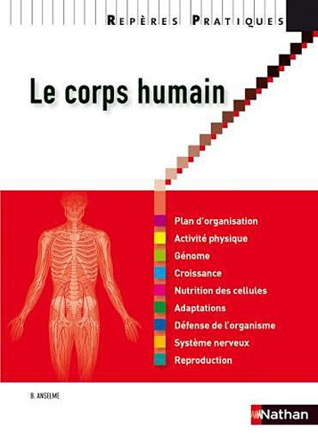 Le corps humain : plan d&#039;organisation, activité physique, génome, croissance, nutrition des cellules