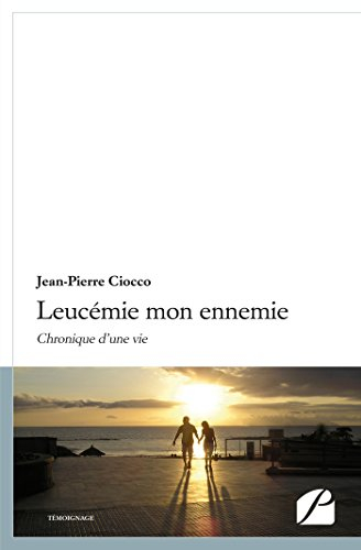 leucémie mon ennemie: chronique d'une vie
