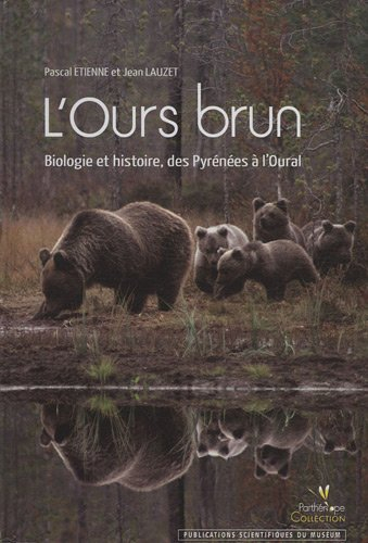 L'ours brun : biologie et histoire, des Pyrénées à l'Oural