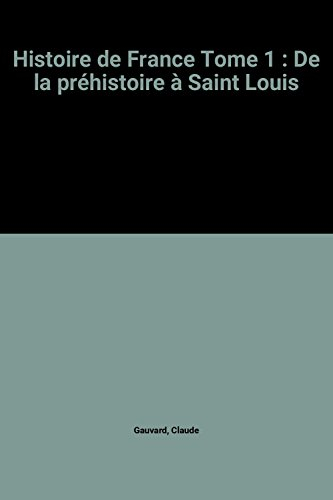 Histoire de France. Vol. 1. De la préhistoire à Saint Louis