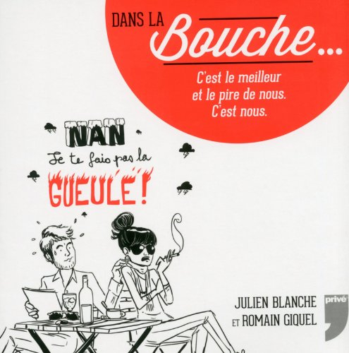 Dans la bouche... : c'est le meilleur et le pire de nous, c'est nous