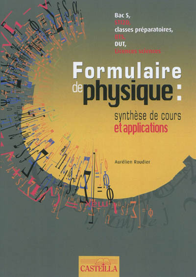 Formulaire de physique : synthèse de cours et applications bac S, STI2D, classes préparatoires, BTS,