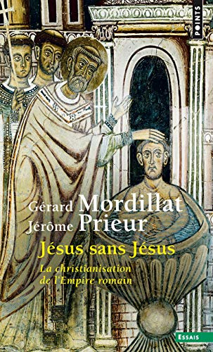 Jésus sans Jésus. La christianisation de l'Empire romain ((Réédition))