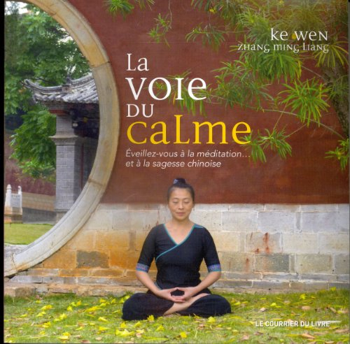 La voie du calme : éveillez-vous à la méditation... et à la sagesse chinoise