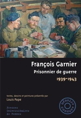 François Garnier, prisonnier de guerre : 1939-1943 : textes, dessins et peintures