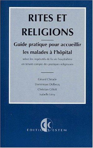 Rites et religions : guide pratique pour accueillir les malades à l'hôpital selon les impératifs de 