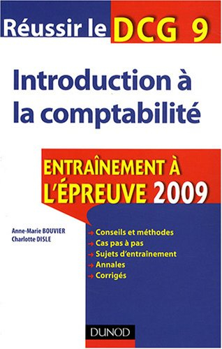 Réussir le DCG 9, introduction à la comptabilité : entraînement à l'épreuve 2009 : conseils et métho