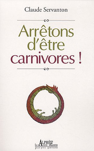 Arrêtons d'être carnivores : petit traité de carnivorologie